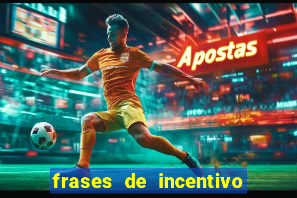 frases de incentivo para jogadores de futebol